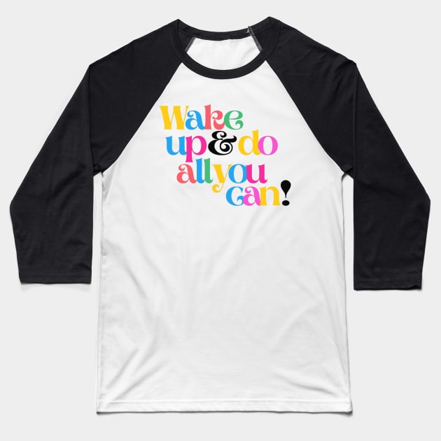 Wake up and do all you can Baseball T-Shirt by monicasareen